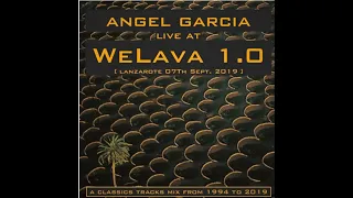 ANGEL GARCIA at WELAVA FEST Lanzarote (Sept 2009) A CLASSICS TRACKS MIX FROM 1994 TO 2019