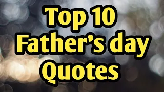 Top 10 Father's day Quotes 2022 || Happy father's day quotes || Fathers day quotes