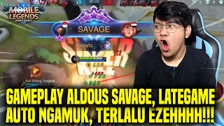 GAMEPLAY ALDOUS SAVAGE, LATEGAME AUTO NGAMUK, TERLALU EZEHHHH!!!