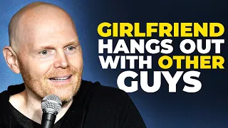 Bill Burr - My Girlfriend Hangs with Other Guys