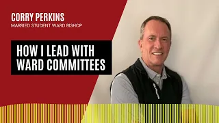 How I Lead with Ward Committees | An Interview with Corry Perkins