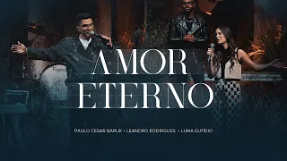 Paulo Cesar Baruk, Leandro Rodrigues e Luma Elpidio - Amor Eterno (PVAP 3) Ao Vivo