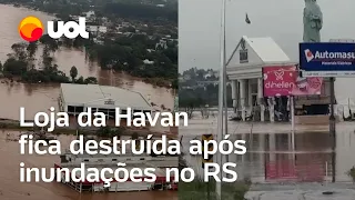 Chuvas no RS: Vídeo mostra loja da Havan destruída após inundações em Lajeado; veja antes e depois