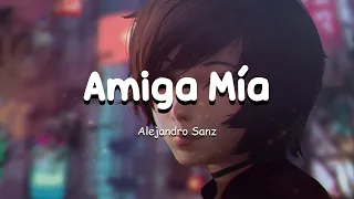 Alejandro Sanz |  Amiga Mia (Letra/Lyrics) 💘