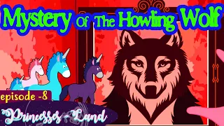 Mystery of The Howling Wolf | princesses land Ep 8 || SUGARTALES IN ENGLISH