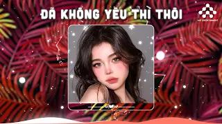 Đã Không Yêu Thì Thôi Remix - Đã Không Yêu Thì Thôi Ta Gặp Nhau Làm Chi - Nhạc 8x 9x Remix Bất Hủ