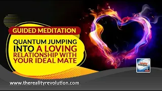 Guided Meditation - Quantum Jump Into A Loving Relationship With Your Ideal Mate