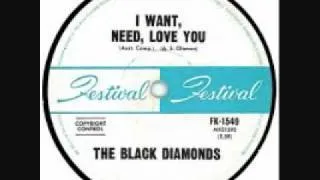 The Black Diamonds -  I Want, Need, Love You
