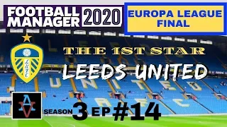 FM20 - The 1st Star: Leeds United S3 Ep14: Europa League Final - Football Manager 2020 Let's Play