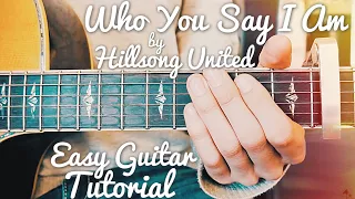 Who You Say I Am Hillsong United Guitar Tutorial // Who You Say I Am Guitar // Lesson #429