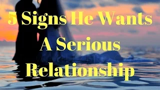 5 Signs He Wants A Serious Relationship