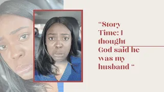 Story Time: I thought God told me that "he" was my husband || Hearing God's Voice