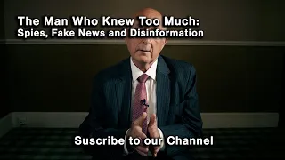 The Man Who Knew Too Much: Spies, Fake News and Disinformation
