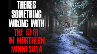 "There's Something Wrong With The Deer In Northern Minnesota" Creepypasta