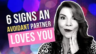 6 SIGNS AN AVOIDANT PARTNER LOVES YOU