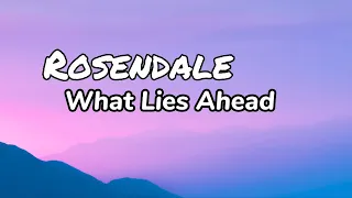 Rosendale -- What Lies Ahead [Lyrics]
