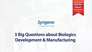 Ask the Expert-  Biologics Development and Manufacturing