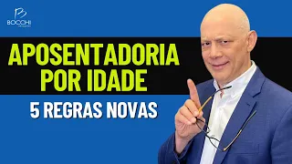 APOSENTADORIA POR IDADE. 5 REGRAS NOVAS