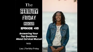 FFP 415 | Answering Your Top Questions About Cervical Mucus | Lisa | Fertility Friday