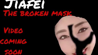 Jiafei the broken mask trailer-video coming on Tuesday may 18 2022￼