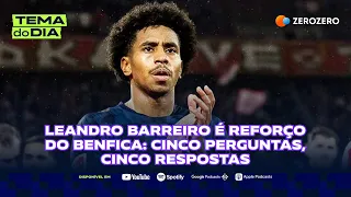 Leandro Barreiro é reforço do Benfica: cinco perguntas, cinco respostas |TEMA DO DIA