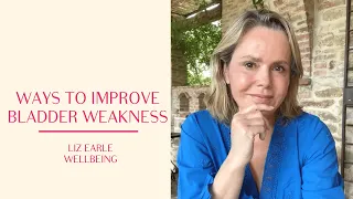 Ways to tackle bladder weakness | Liz Earle Wellbeing