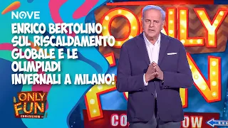 Enrico Bertolino sul riscaldamento globale e le Olimpiadi Invernali a Milano! | ONLY FUN