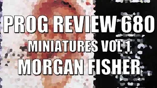 Prog Review 680 - Miniatures Volume One - Morgan Fisher