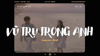 Vũ Trụ Trong Anh (Lofi) - Hoàng Lan x WindP | Dù trái đất đến lúc tận thế anh vẫn yêu em...