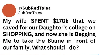 My wife SPENT $170k that we saved for our Daughter's college on SHOPPING.. #redditstories