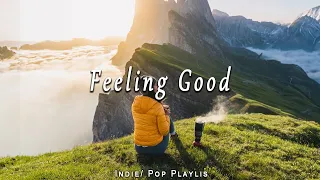 Feeling Good 💃 Chill Acoustic/Indie/Pop/Folk playlist to vibe and pass the time | Good vibes only