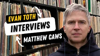 Matthew Caws: The Evan Toth Interview, 1/6/24