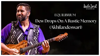 Dew Drops On A Rustic Memory (Akhilandeshwari) - Live at IIT Saarang | Equilibrium | IndoSoul