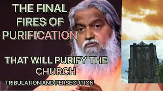 THE FINAL FIRES OF PURIFICATION THAT WILL PURIFY THE CHURCH BY PROPHET SADHU SUNDAR SELVARAJ