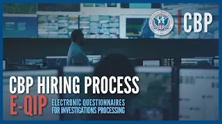 E- QIP  (Updated June 2023) - Hiring Process Deep Dive | CBP