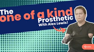 The One Of A Kind Prosthetic with Alex Lewis