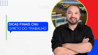 Dicas Finais CNU - Direito do Trabalho com Rogério Dias