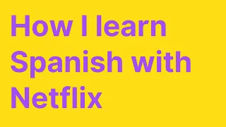 How I learn Spanish with Netflix