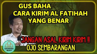 GUS BAHA CARA KIRIM AL FATIHAH YANG BENAR, JANGAN ASAL KIRIM AL FATIHAH GUS BAHA TERBARU