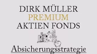 Die Absicherungsstrategie des Dirk Müller Premium Aktien Fonds