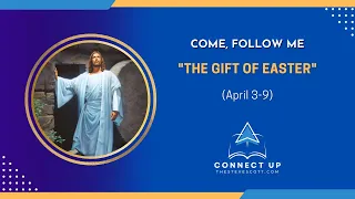 New Testament Come Follow Me THE GIFT OF EASTER (April 3-9)