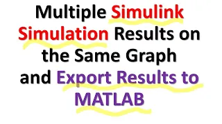 Multiple Simulink Simulation Results on the Same Graph and Export Results From Simulink to MATLAB