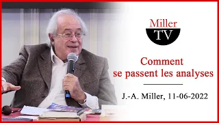 Comment se passent les analyses. Jacques-Alain Miller. 11-06-2022