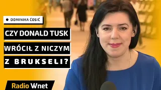 Dominika Ćosić: Tusk może nie zostać szefem KE. Nie jest też głównym w UE, który rozdaje karty