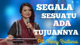 SEGALA SESUATU ADA TUJUANNYA # PDT HENNY KRISTIANUS