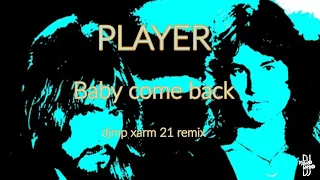 Player - Baby come back (djmp xarm 21 remix)