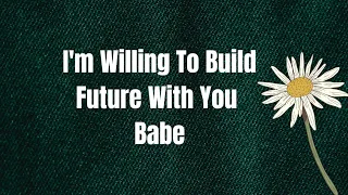 I'm Willing To Build My Future With You Sweetie ❤️💕 Forever Is The Goal ❤️ Love Message