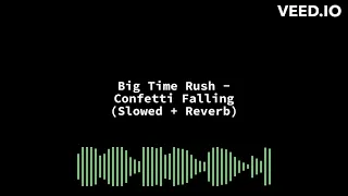 Big Time Rush - Confetti Falling (Slowed + Reverb)