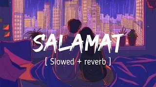 SALAMAT ( Slowed + reverb ) - Sarabjit || Arijit Singh , Tulsi Kumar || EARGASM