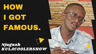 KulaCoolerShow: Njugush - How I Got Famous🤗!!